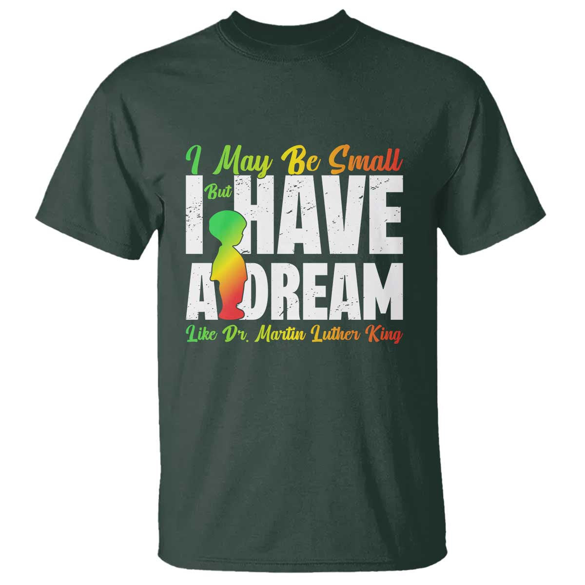 Martin Luther King Jr T Shirt I May Be Small But I Have A Dream Like King