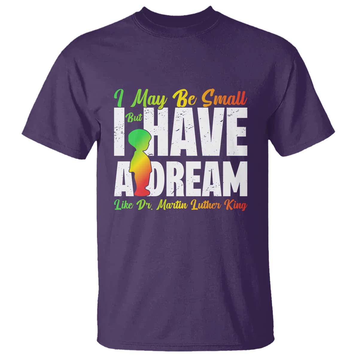 Martin Luther King Jr T Shirt I May Be Small But I Have A Dream Like King