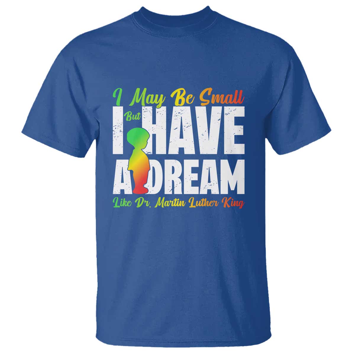 Martin Luther King Jr T Shirt I May Be Small But I Have A Dream Like King