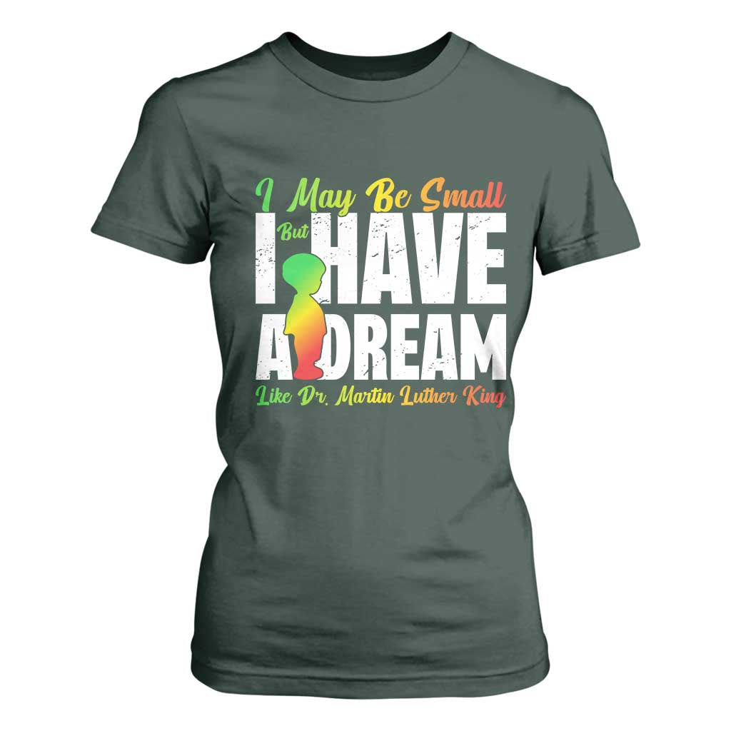 Martin Luther King Jr T Shirt For Women I May Be Small But I Have A Dream Like King