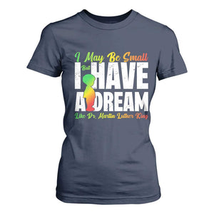 Martin Luther King Jr T Shirt For Women I May Be Small But I Have A Dream Like King