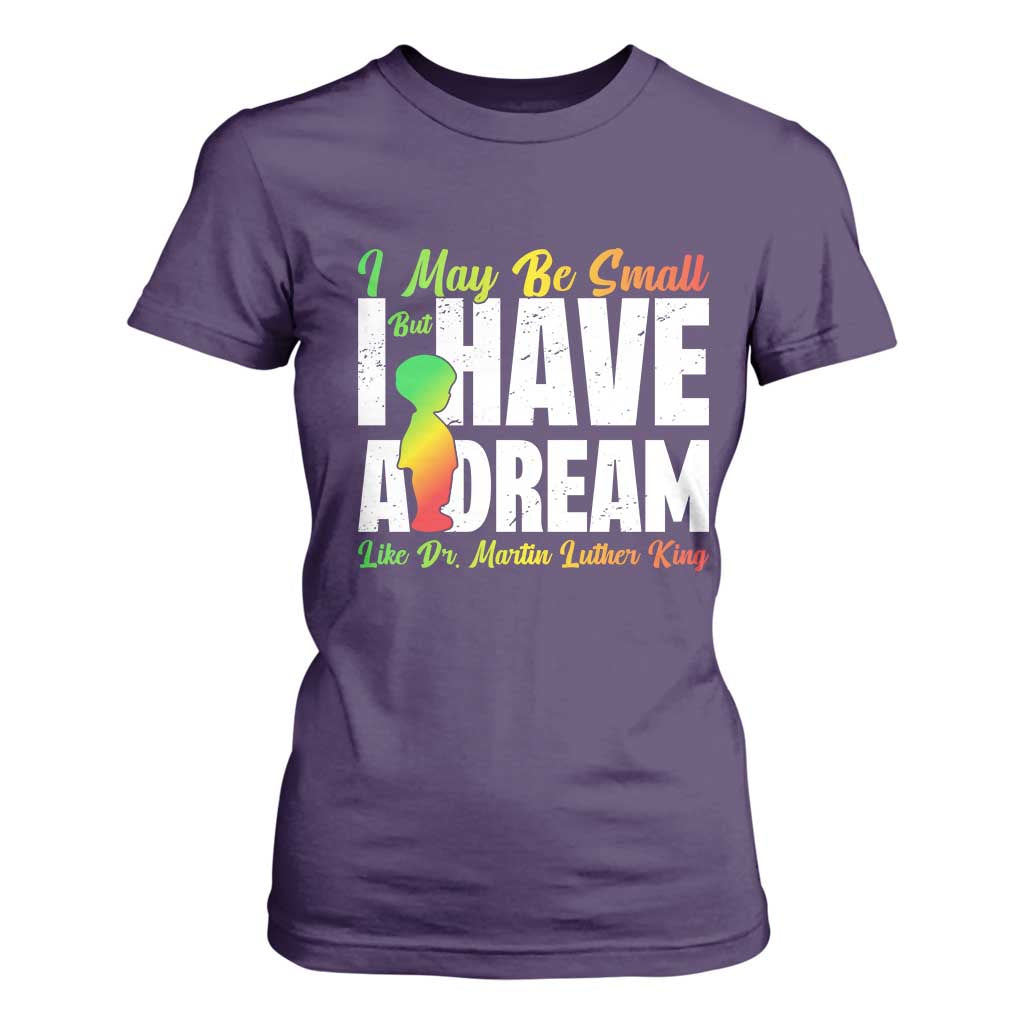 Martin Luther King Jr T Shirt For Women I May Be Small But I Have A Dream Like King