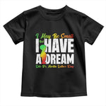 Martin Luther King Jr Toddler T Shirt I May Be Small But I Have A Dream Like King
