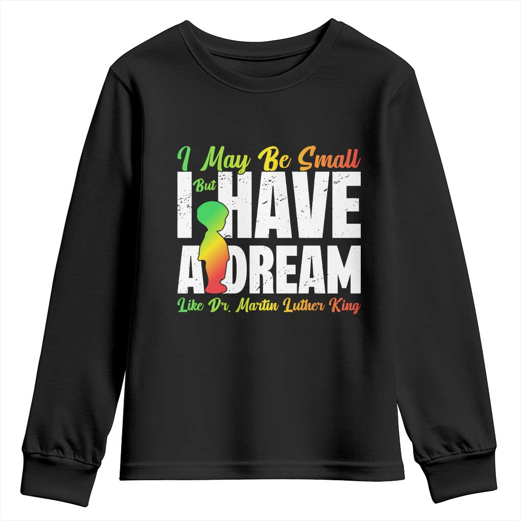 Martin Luther King Jr Youth Sweatshirt I May Be Small But I Have A Dream Like King