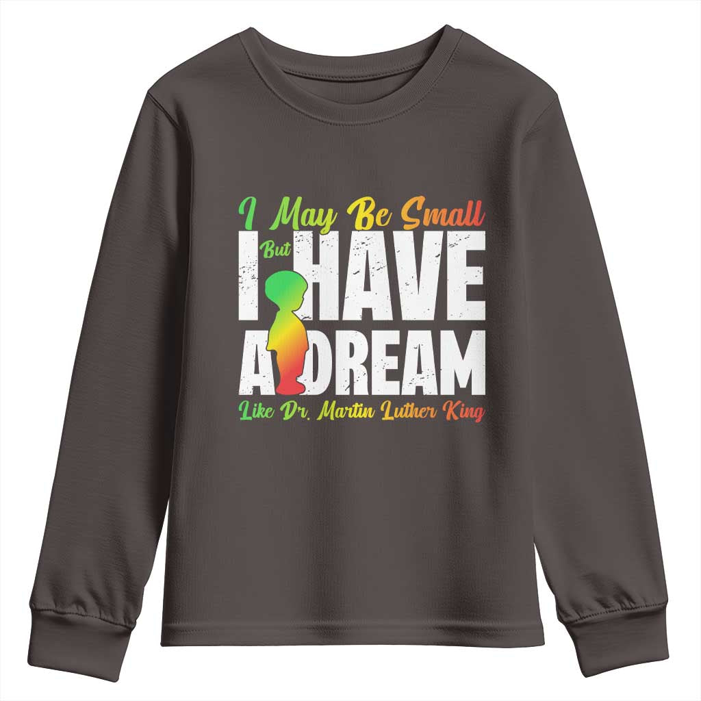 Martin Luther King Jr Youth Sweatshirt I May Be Small But I Have A Dream Like King