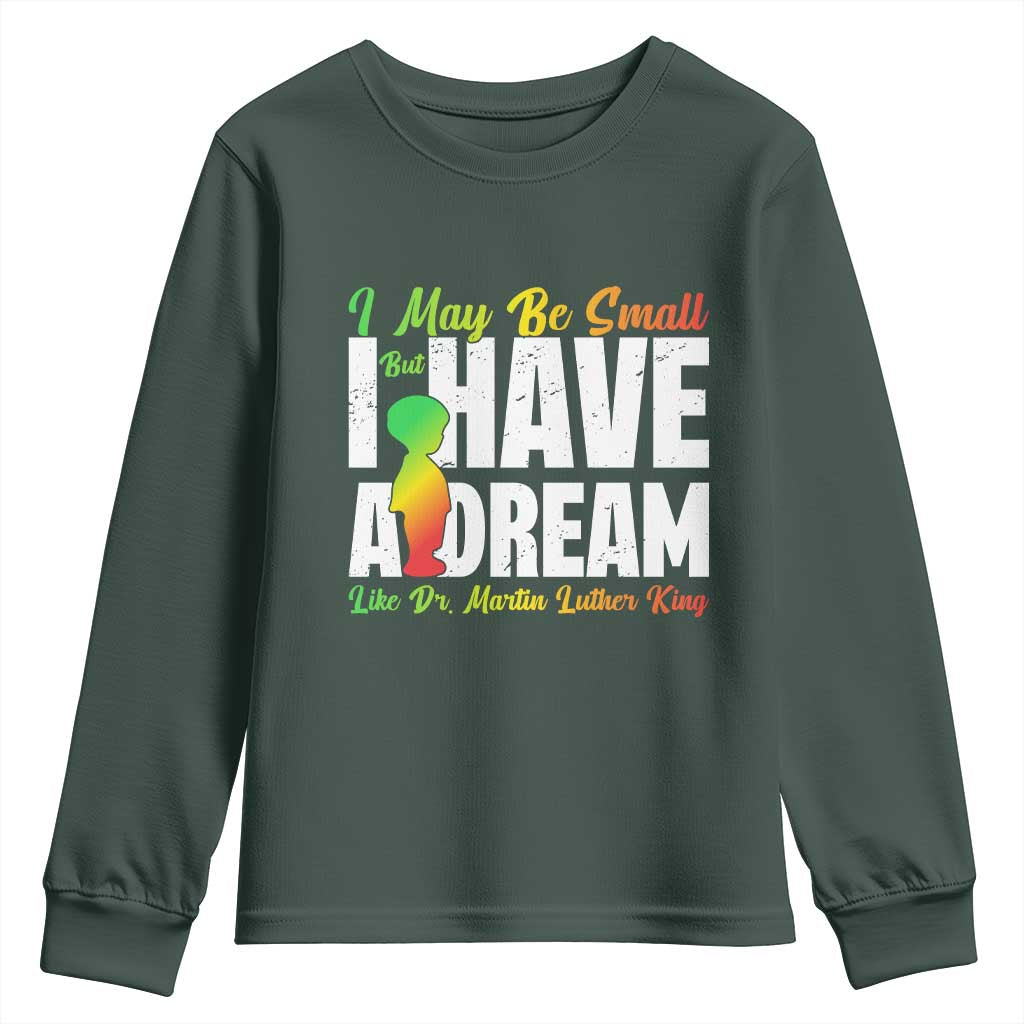 Martin Luther King Jr Youth Sweatshirt I May Be Small But I Have A Dream Like King