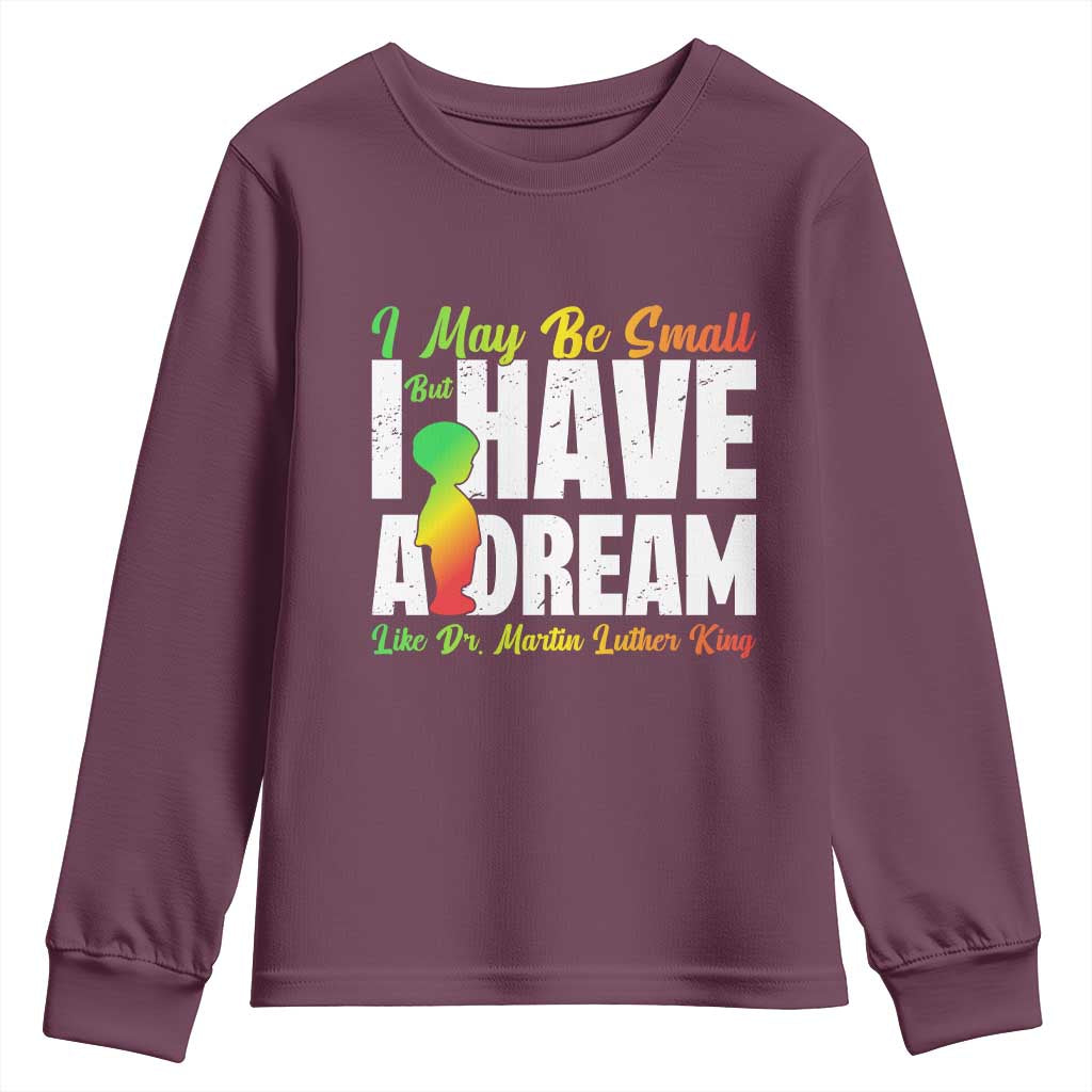 Martin Luther King Jr Youth Sweatshirt I May Be Small But I Have A Dream Like King
