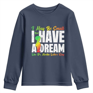Martin Luther King Jr Youth Sweatshirt I May Be Small But I Have A Dream Like King