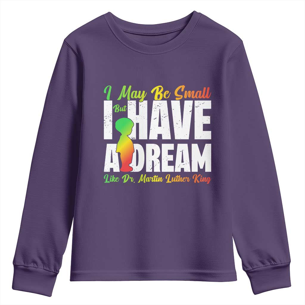 Martin Luther King Jr Youth Sweatshirt I May Be Small But I Have A Dream Like King