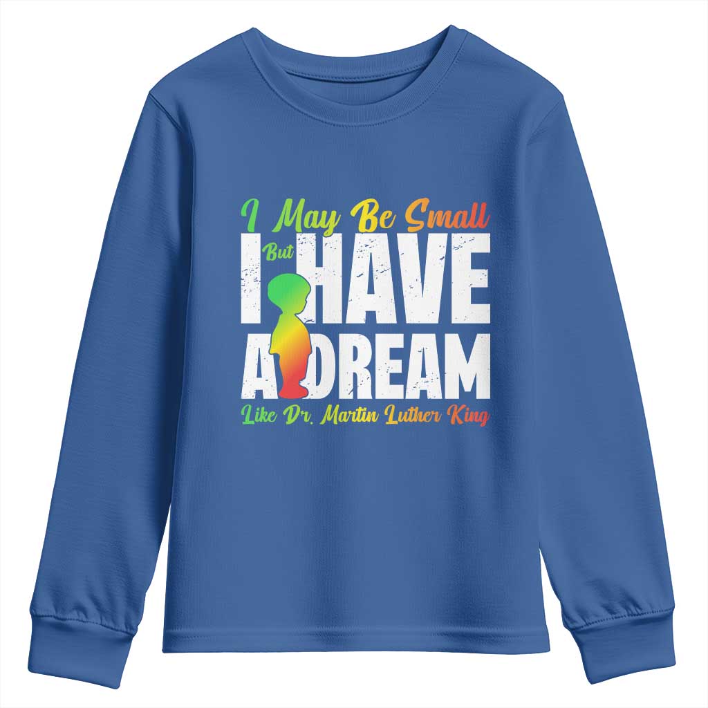 Martin Luther King Jr Youth Sweatshirt I May Be Small But I Have A Dream Like King