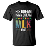 Martin Luther King Jr T Shirt His Dream Is My Dream 1963 Black History Pride