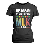 Martin Luther King Jr T Shirt For Women His Dream Is My Dream 1963 Black History Pride