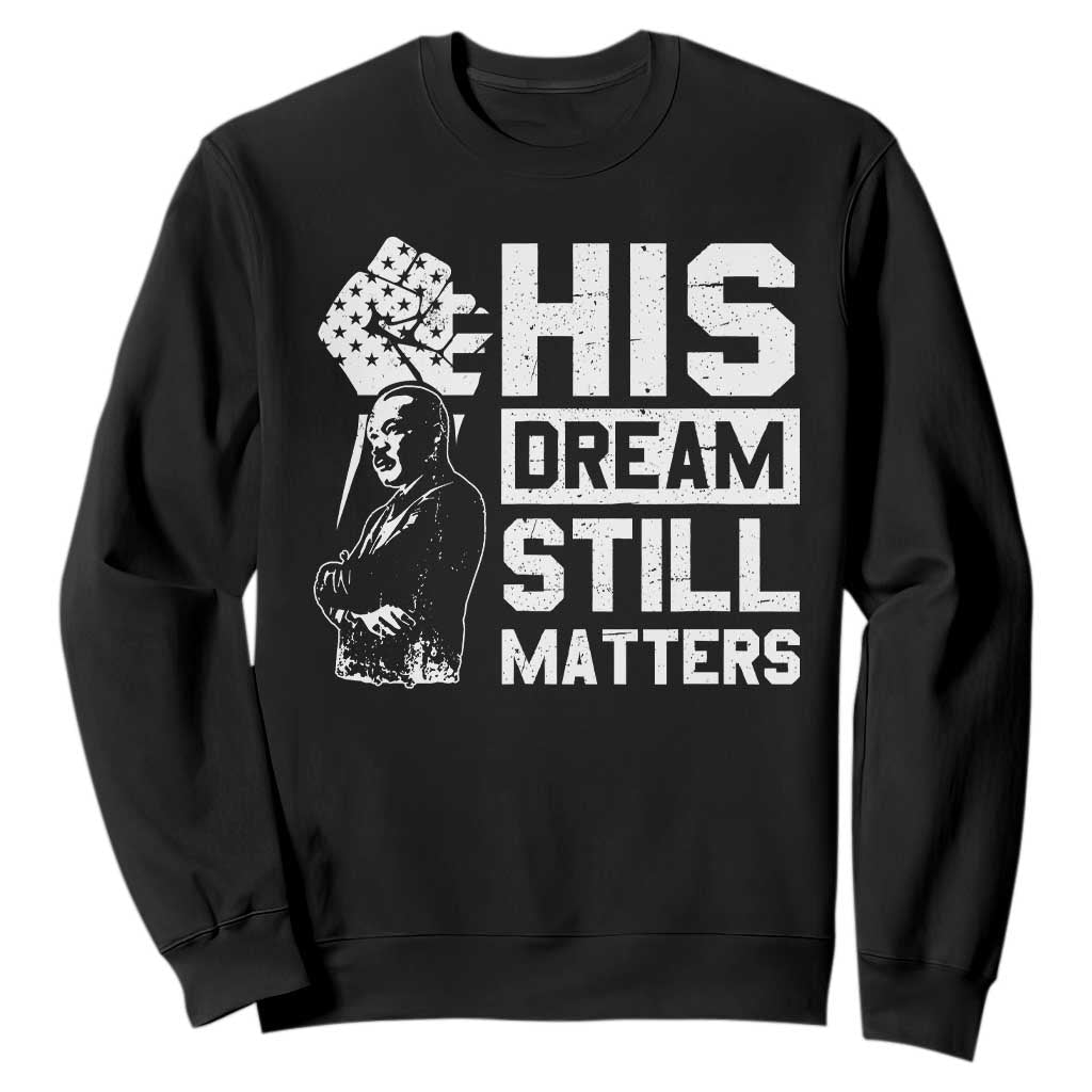 Martin Luther King Jr Sweatshirt His Dream Still Matters MLK