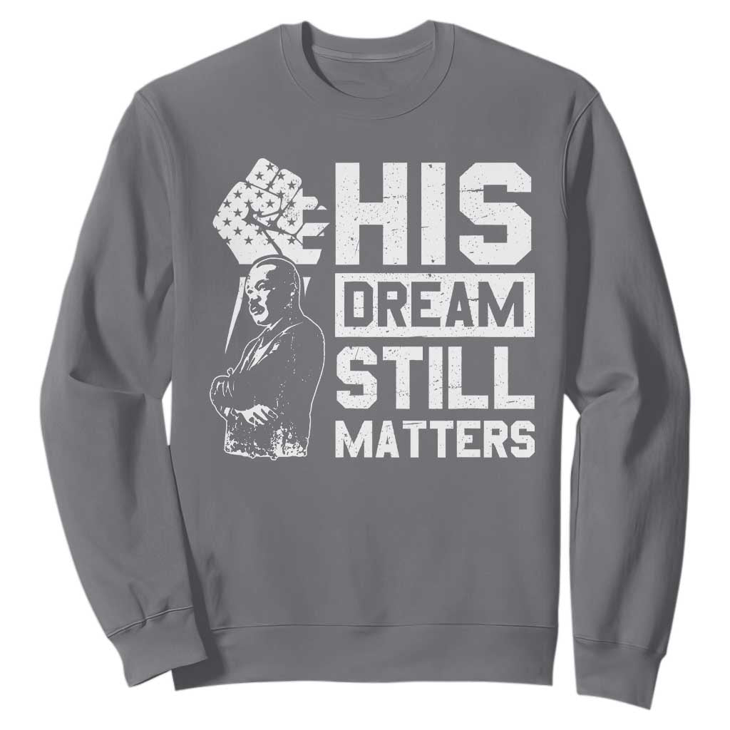 Martin Luther King Jr Sweatshirt His Dream Still Matters MLK
