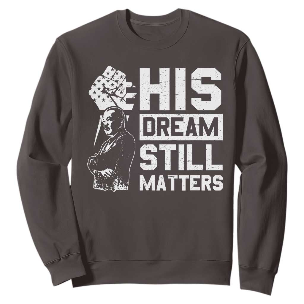 Martin Luther King Jr Sweatshirt His Dream Still Matters MLK
