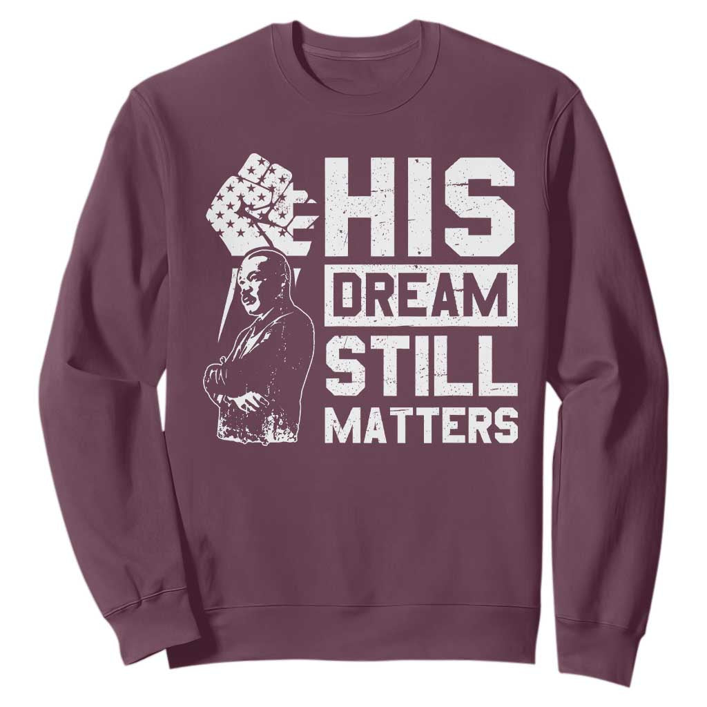Martin Luther King Jr Sweatshirt His Dream Still Matters MLK