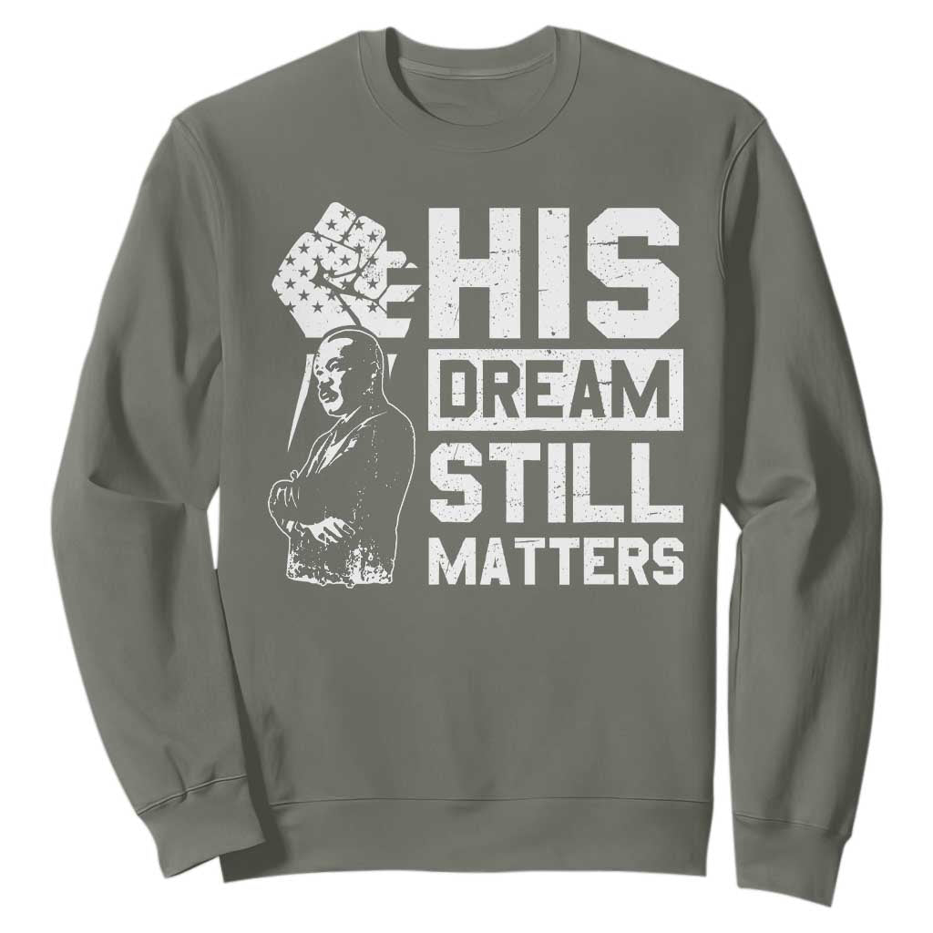 Martin Luther King Jr Sweatshirt His Dream Still Matters MLK