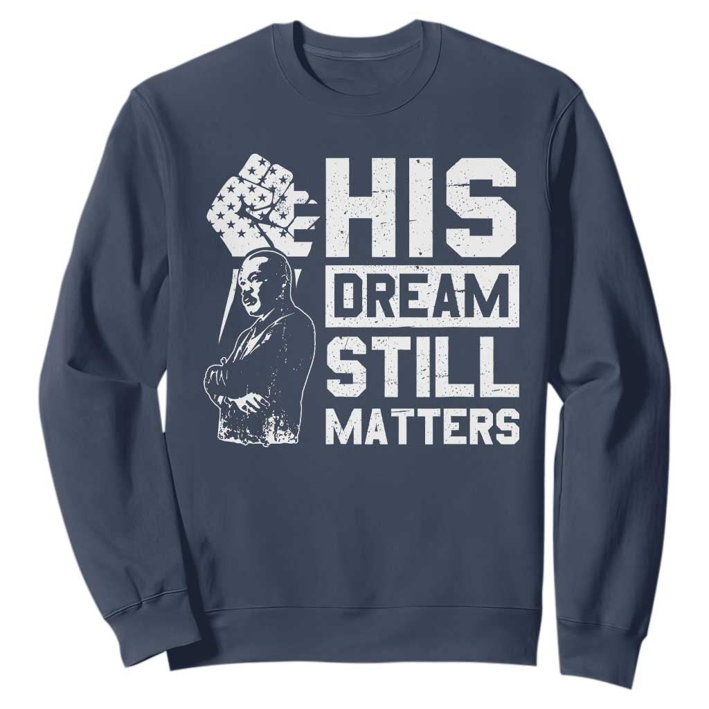 Martin Luther King Jr Sweatshirt His Dream Still Matters MLK
