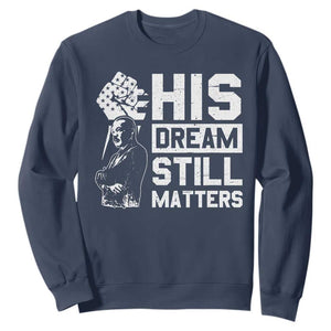 Martin Luther King Jr Sweatshirt His Dream Still Matters MLK