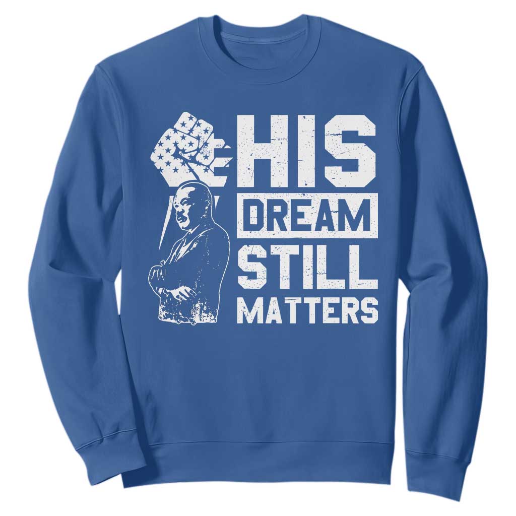 Martin Luther King Jr Sweatshirt His Dream Still Matters MLK