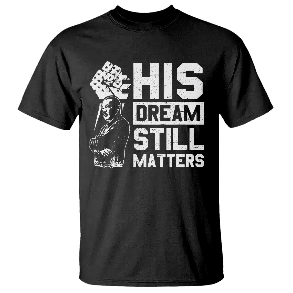 Martin Luther King Jr T Shirt His Dream Still Matters MLK