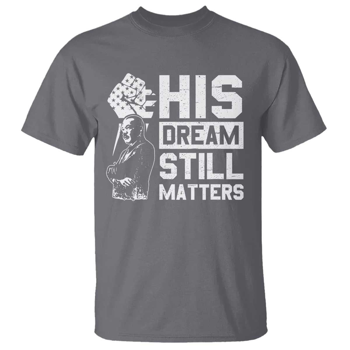 Martin Luther King Jr T Shirt His Dream Still Matters MLK
