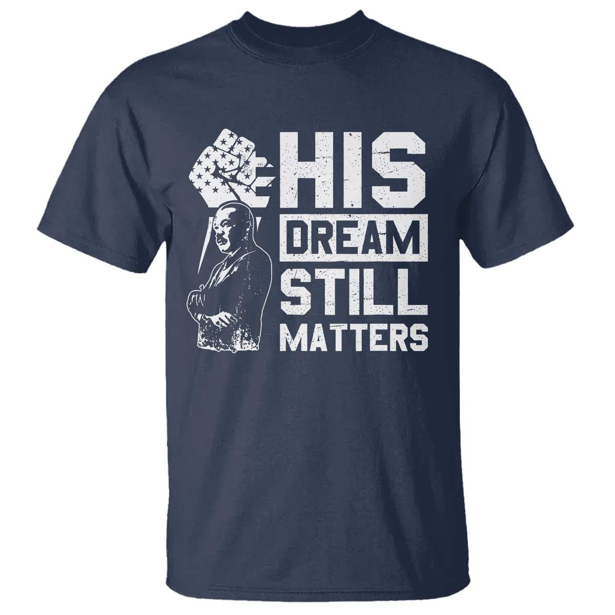 Martin Luther King Jr T Shirt His Dream Still Matters MLK
