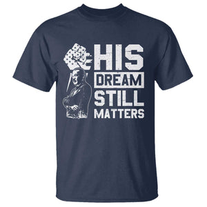 Martin Luther King Jr T Shirt His Dream Still Matters MLK
