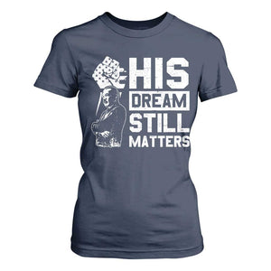 Martin Luther King Jr T Shirt For Women His Dream Still Matters MLK