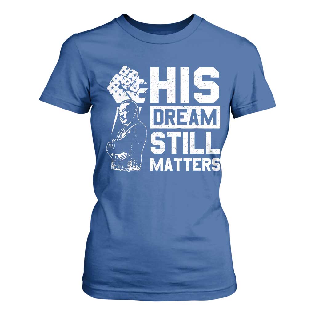 Martin Luther King Jr T Shirt For Women His Dream Still Matters MLK