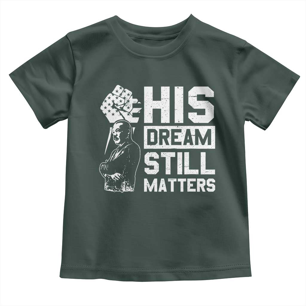 Martin Luther King Jr Toddler T Shirt His Dream Still Matters MLK