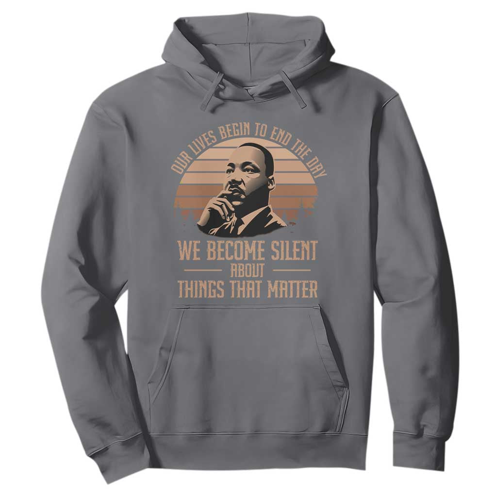 Martin Luther King Jr Hoodie Our Lives Begin To End The Day We Become Silent About Things That Matter