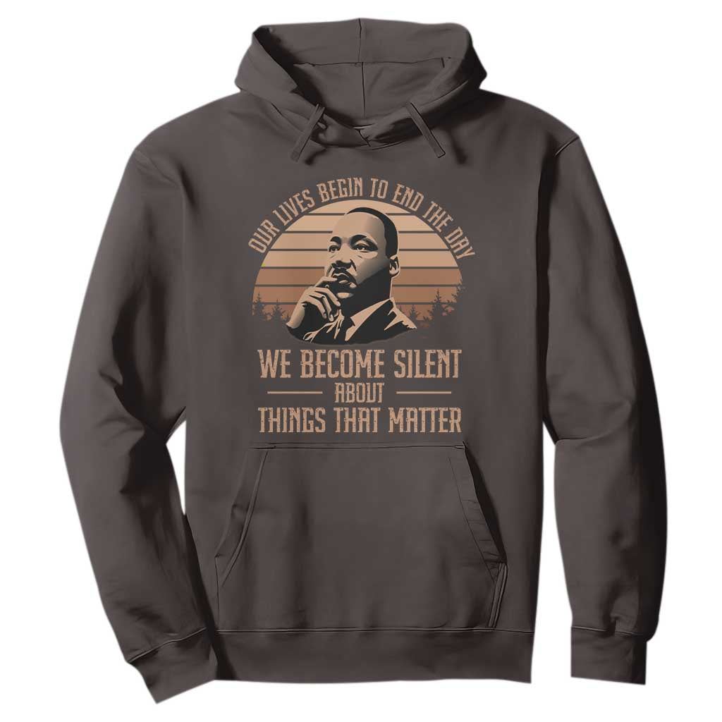 Martin Luther King Jr Hoodie Our Lives Begin To End The Day We Become Silent About Things That Matter