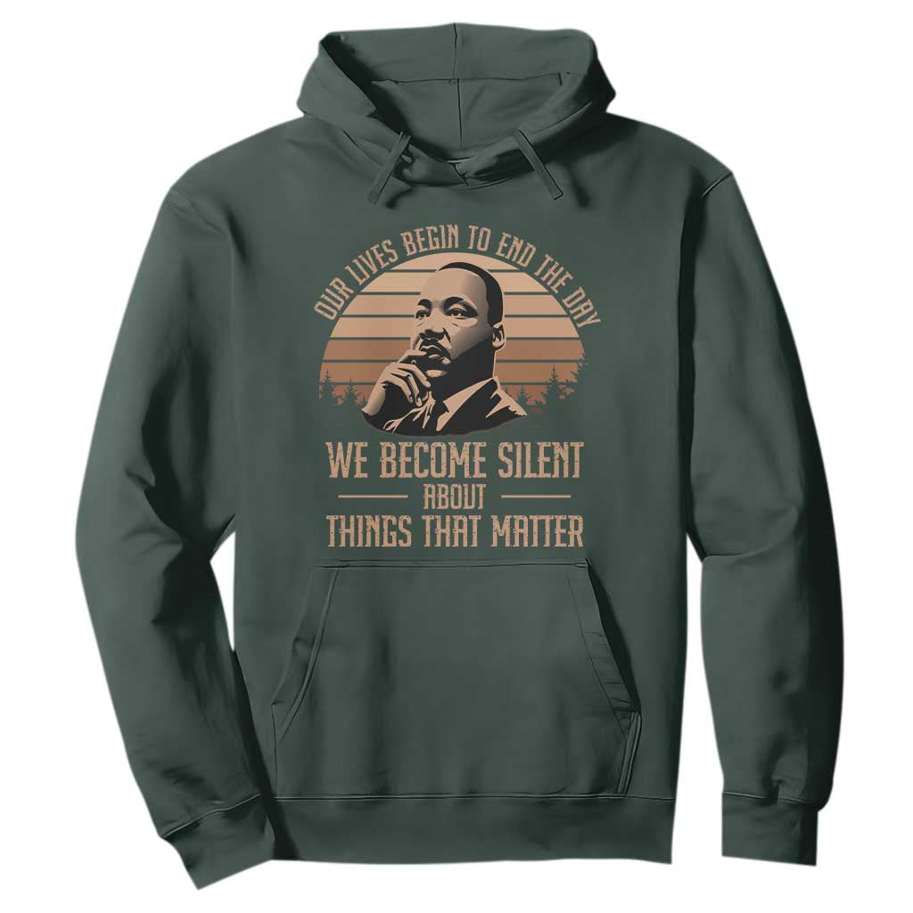 Martin Luther King Jr Hoodie Our Lives Begin To End The Day We Become Silent About Things That Matter