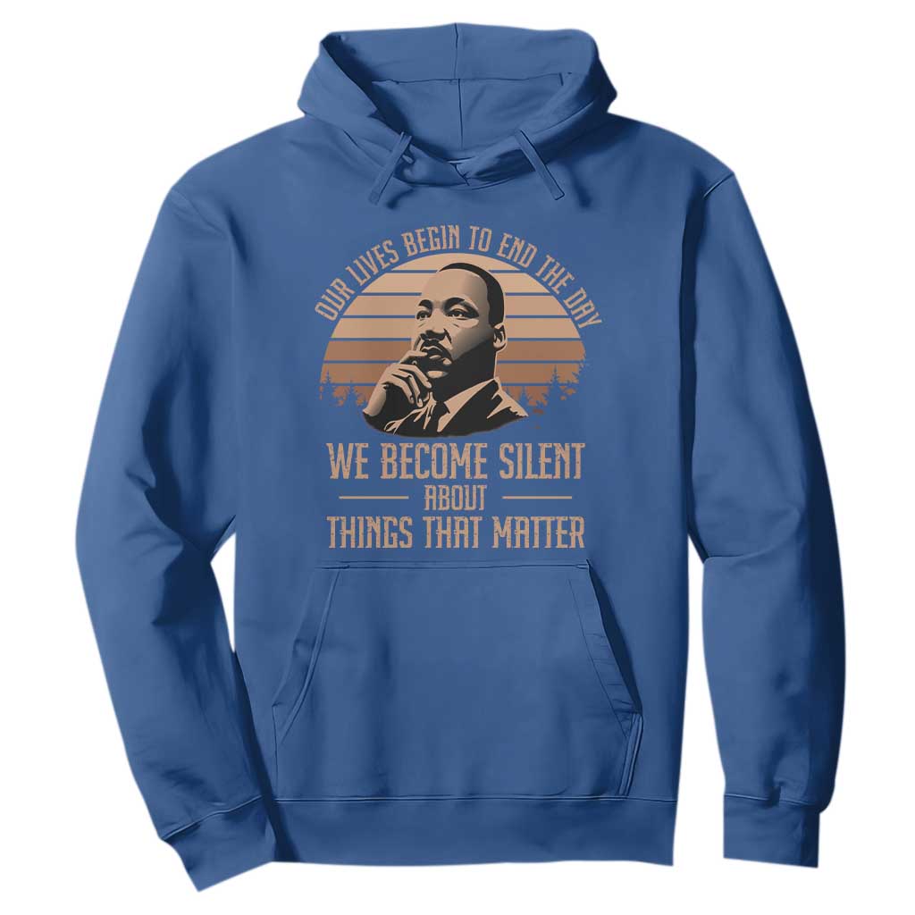 Martin Luther King Jr Hoodie Our Lives Begin To End The Day We Become Silent About Things That Matter