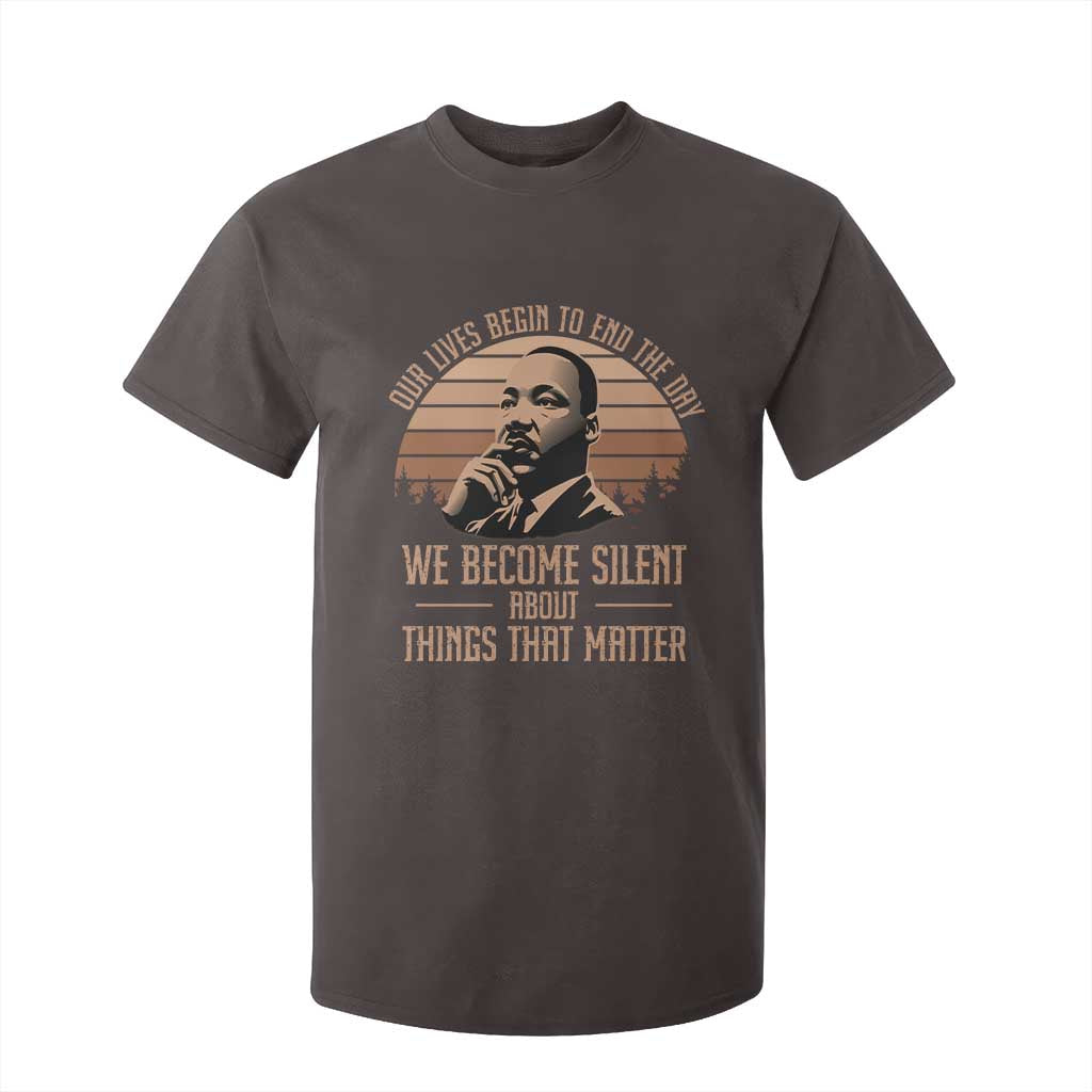 Martin Luther King Jr T Shirt For Kid Our Lives Begin To End The Day We Become Silent About Things That Matter