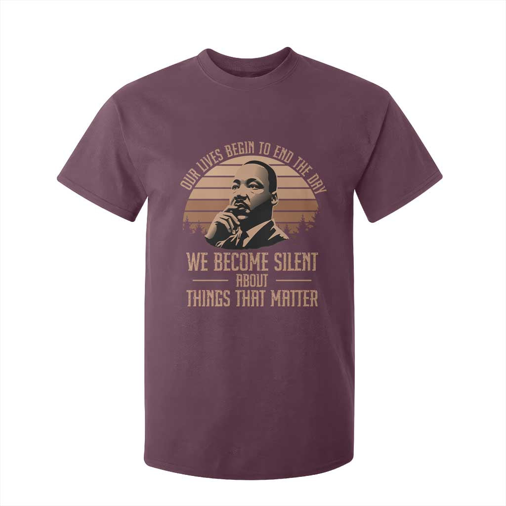 Martin Luther King Jr T Shirt For Kid Our Lives Begin To End The Day We Become Silent About Things That Matter