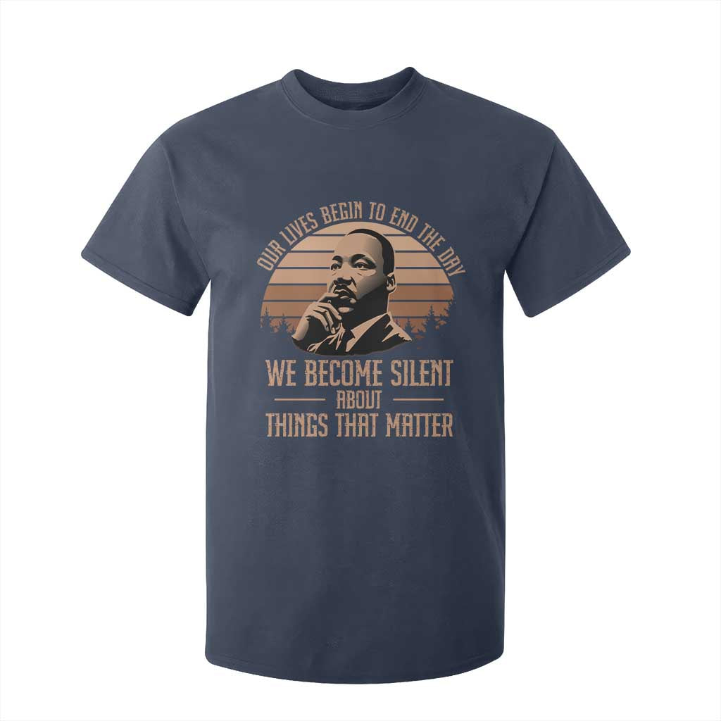 Martin Luther King Jr T Shirt For Kid Our Lives Begin To End The Day We Become Silent About Things That Matter