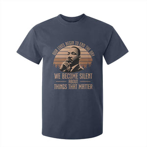 Martin Luther King Jr T Shirt For Kid Our Lives Begin To End The Day We Become Silent About Things That Matter