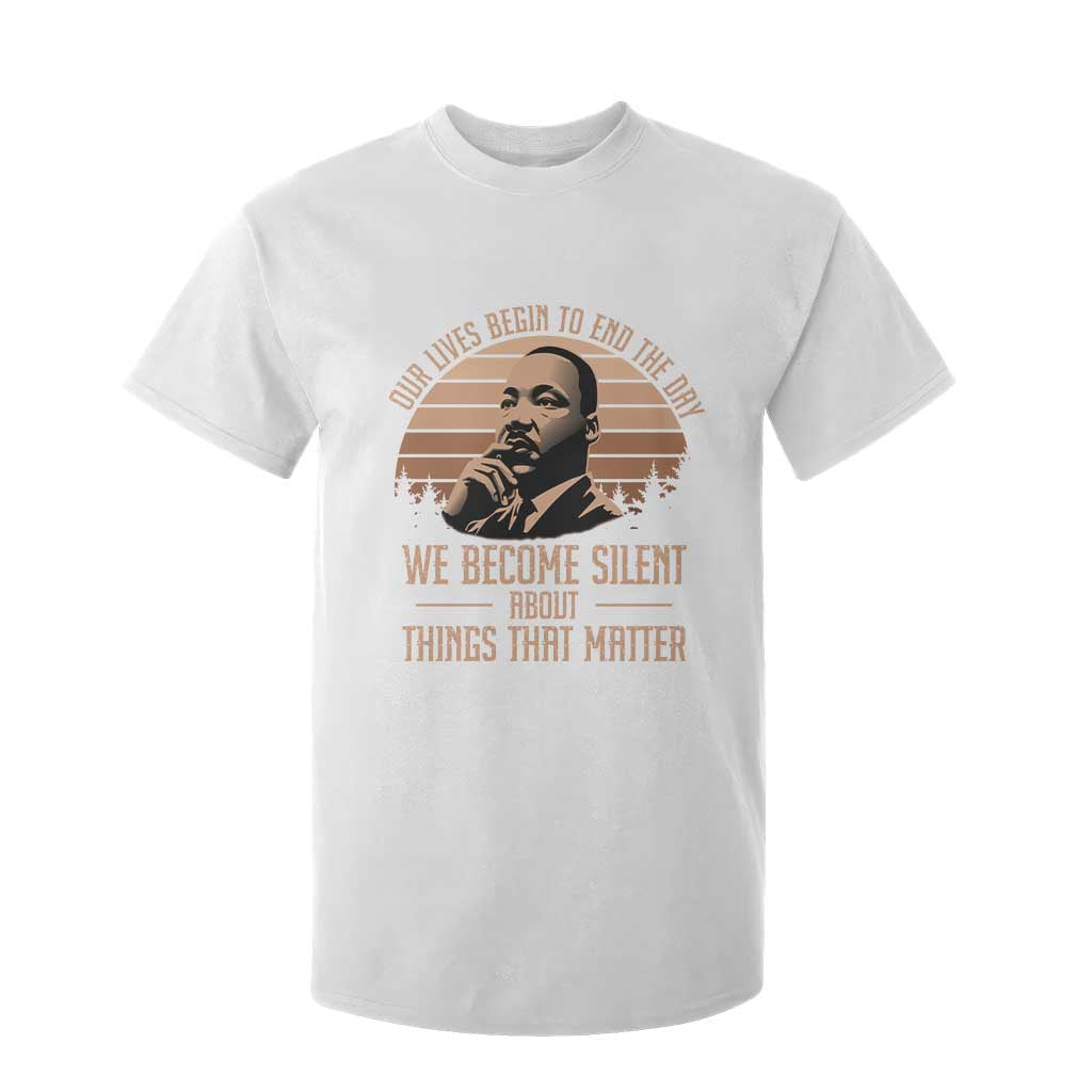 Martin Luther King Jr T Shirt For Kid Our Lives Begin To End The Day We Become Silent About Things That Matter