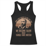 Martin Luther King Jr Racerback Tank Top Our Lives Begin To End The Day We Become Silent About Things That Matter