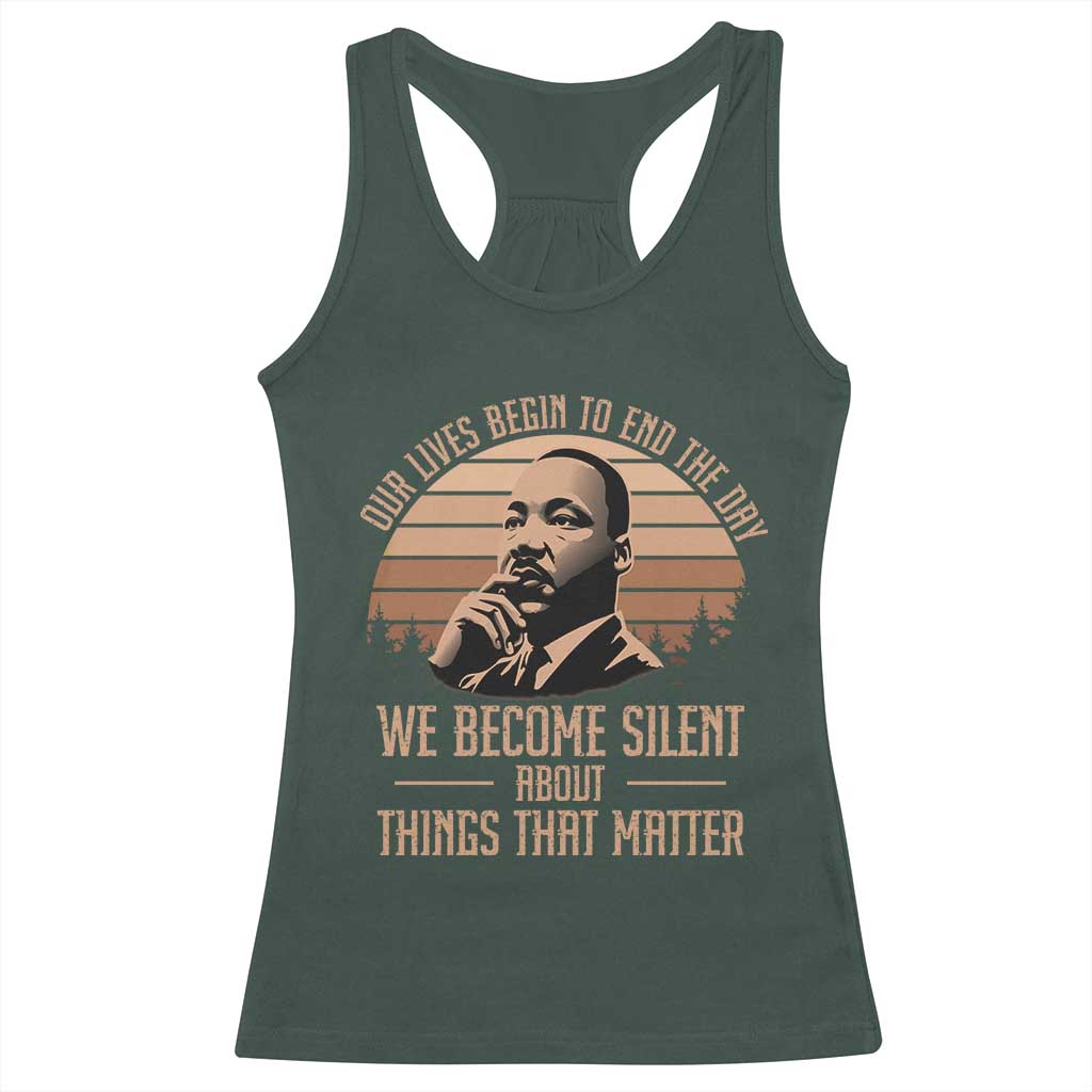 Martin Luther King Jr Racerback Tank Top Our Lives Begin To End The Day We Become Silent About Things That Matter