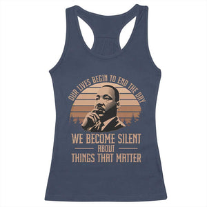 Martin Luther King Jr Racerback Tank Top Our Lives Begin To End The Day We Become Silent About Things That Matter