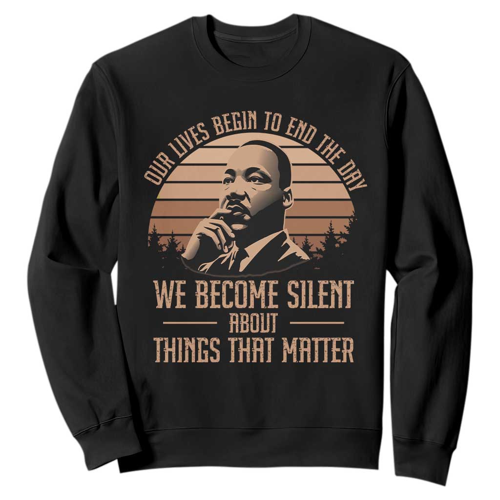 Martin Luther King Jr Sweatshirt Our Lives Begin To End The Day We Become Silent About Things That Matter