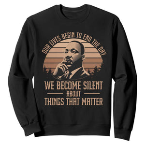 Martin Luther King Jr Sweatshirt Our Lives Begin To End The Day We Become Silent About Things That Matter