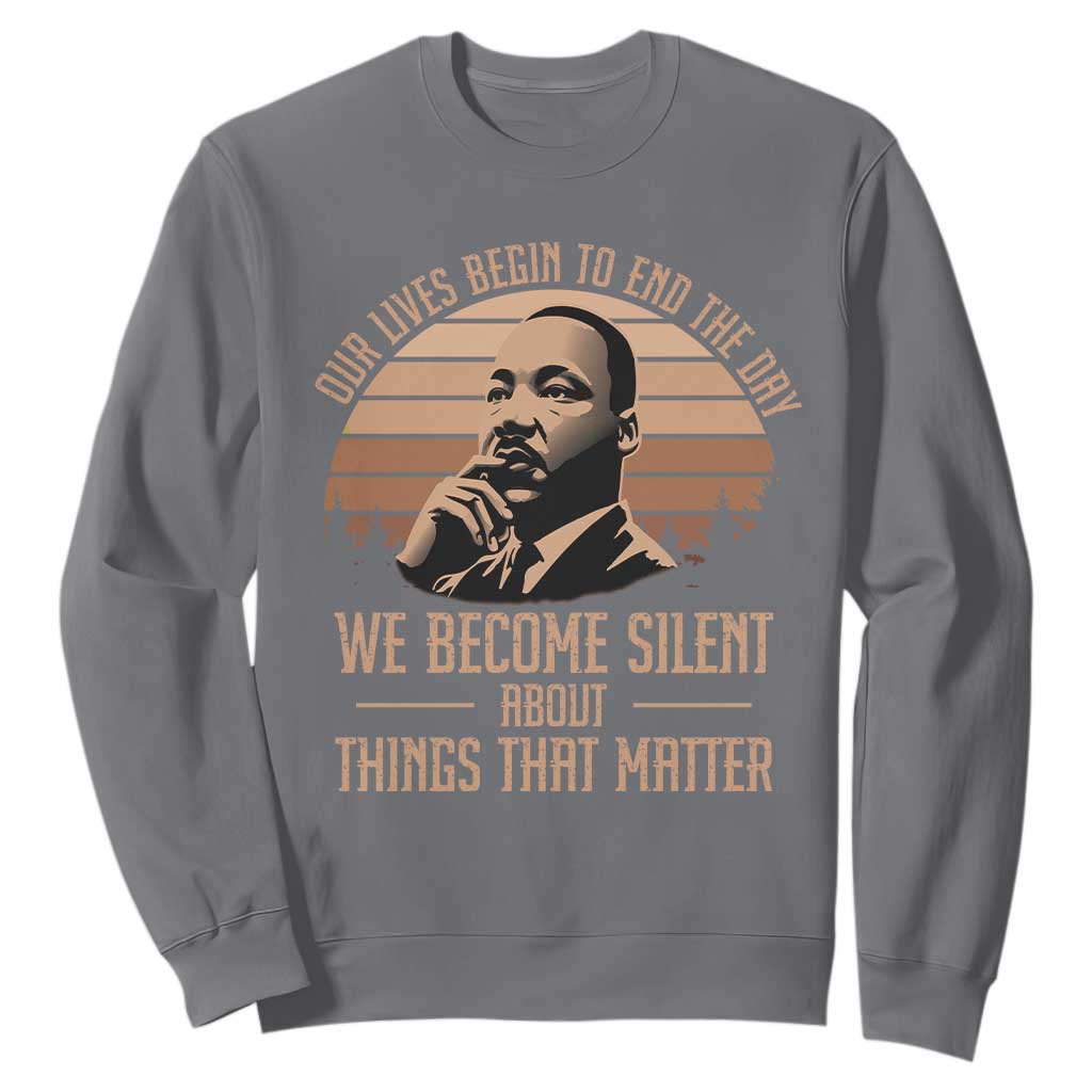Martin Luther King Jr Sweatshirt Our Lives Begin To End The Day We Become Silent About Things That Matter