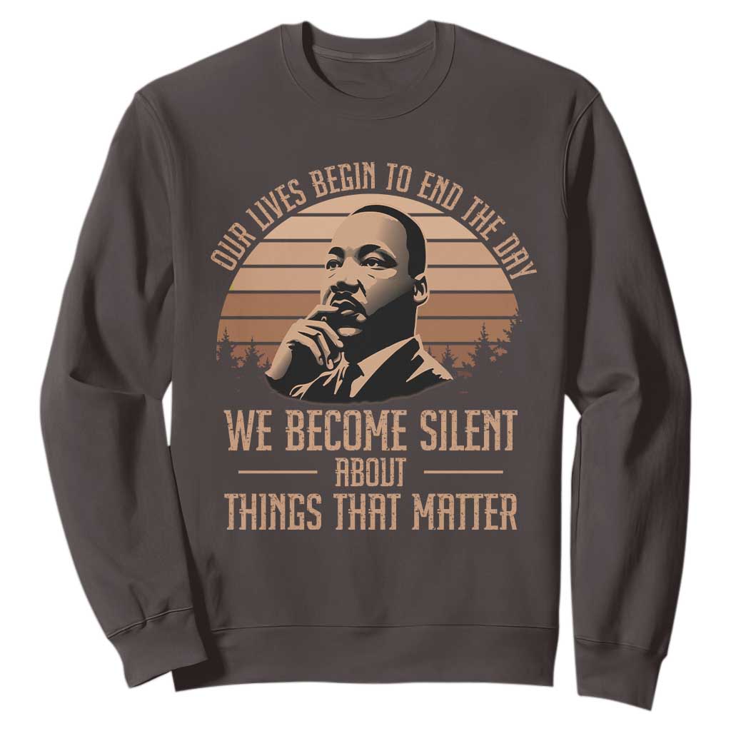 Martin Luther King Jr Sweatshirt Our Lives Begin To End The Day We Become Silent About Things That Matter
