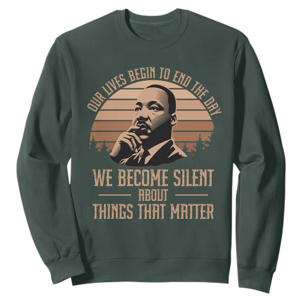 Martin Luther King Jr Sweatshirt Our Lives Begin To End The Day We Become Silent About Things That Matter
