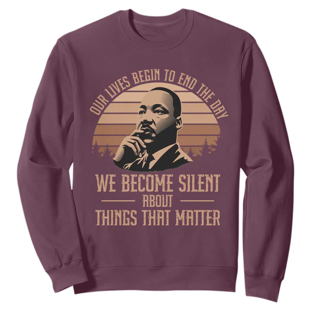 Martin Luther King Jr Sweatshirt Our Lives Begin To End The Day We Become Silent About Things That Matter