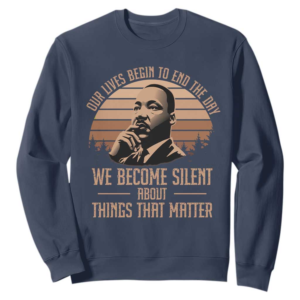 Martin Luther King Jr Sweatshirt Our Lives Begin To End The Day We Become Silent About Things That Matter